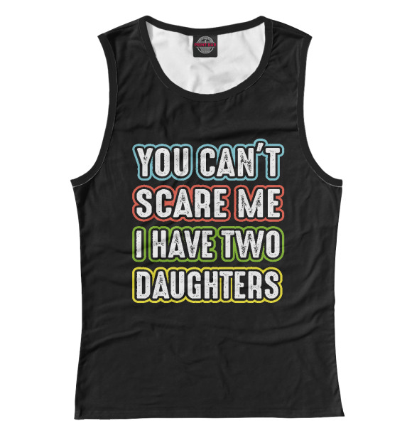 Майка для девочки с изображением You can't scare me I have 2 daughters цвета Белый