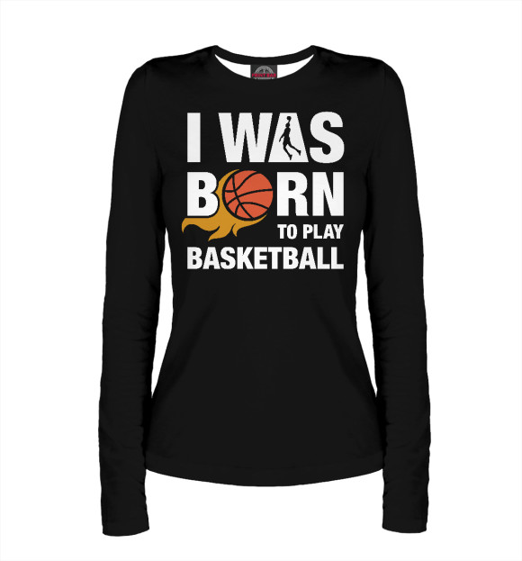 Женский лонгслив с изображением Рождён играть в баскетбол цвета Белый