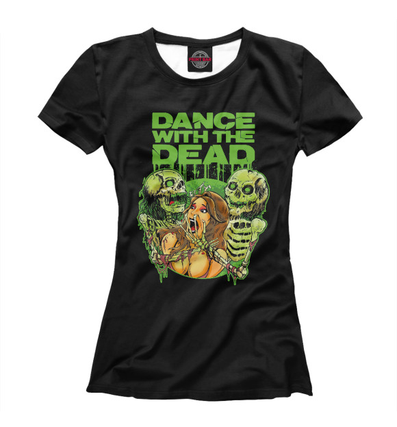 Женская футболка с изображением Dance With The Dead цвета Белый