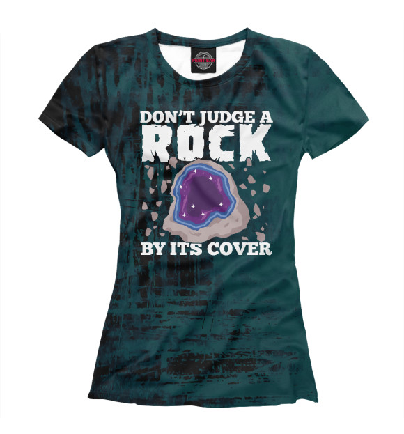 Женская футболка с изображением Don't Judge A Rock By Its C цвета Белый