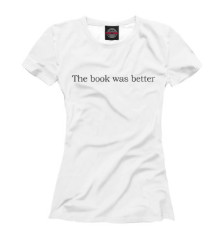 Женская футболка Book was better