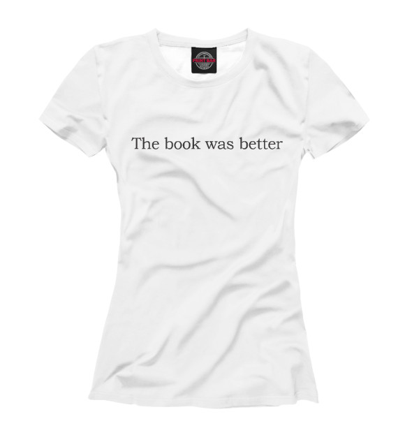 Футболка для девочек с изображением Book was better цвета Белый