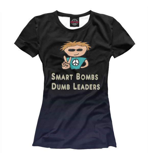 Футболка для девочек с изображением Smart Bombs Dumb Leders цвета Белый