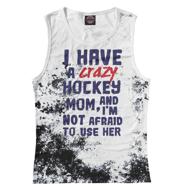 Женская майка с изображением I have a crazy hockey mom цвета Белый