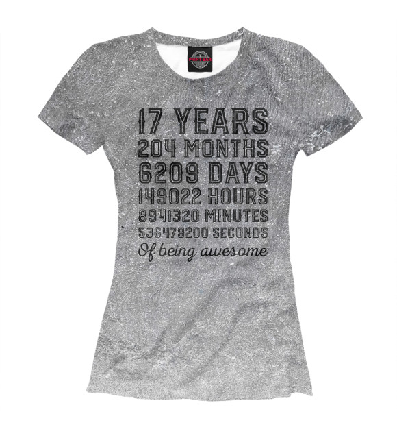 Женская футболка с изображением 17 Years Of Being Awesome цвета Белый