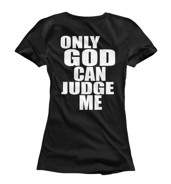 Женская футболка с изображением Only God Can Judge Me цвета Белый