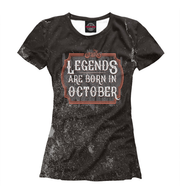 Женская футболка с изображением Legends Are Born In October цвета Белый