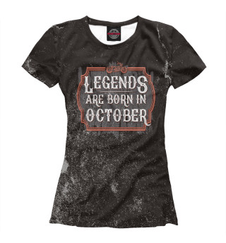 Женская футболка Legends Are Born In October