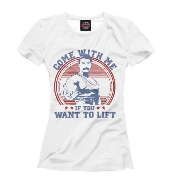 Женская футболка с изображением Come With Me If You Want To Lift цвета Белый