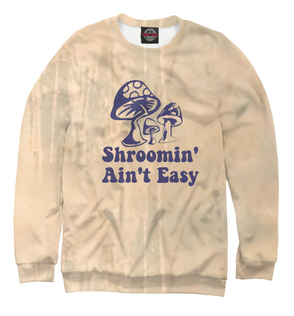 Женский свитшот с изображением Shroomin' Ain't Easy цвета Белый