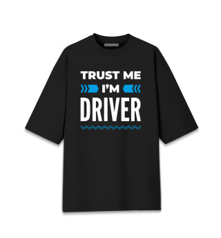 Женская футболка оверсайз Trust me I'm Driver