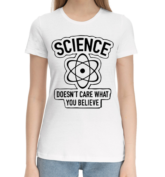 Женская хлопковая футболка с изображением Mathematics and physics Science doesnt care цвета Белый