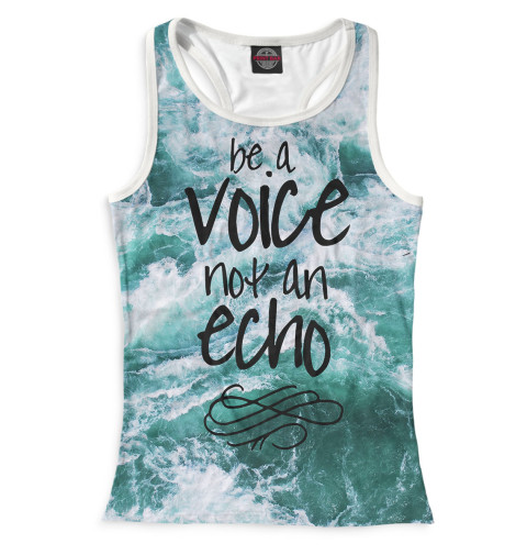 

Майки борцовки Print Bar, Белый, Be a Voice - Not an Echo