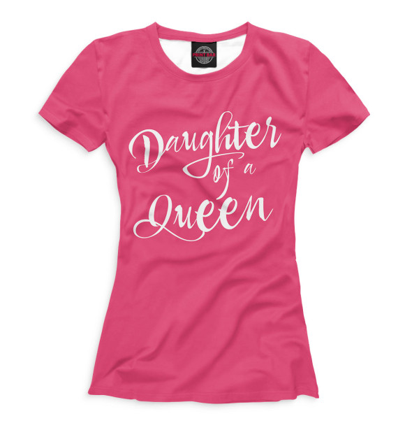 Женская футболка с изображением Daughter of a queen цвета Белый