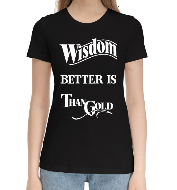 Женская хлопковая футболка с изображением Мудрость лучше золота Text цвета Черный