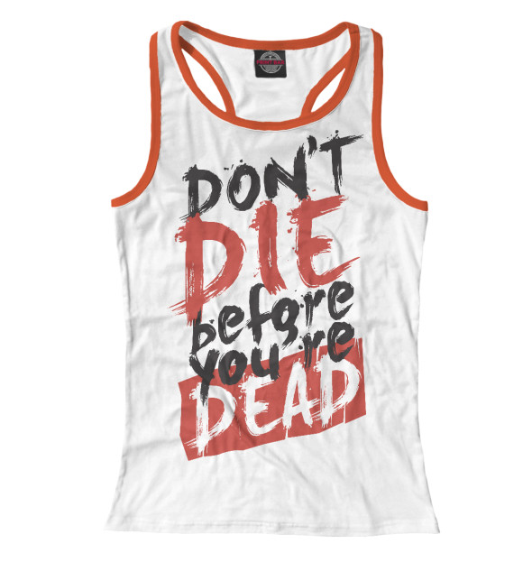 Женская майка-борцовка с изображением НЕ ПОМЕРАЙ ДО СМЕРТИ цвета Белый