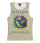 Майка для девочки LIVE LOVE VOLLEYBALL