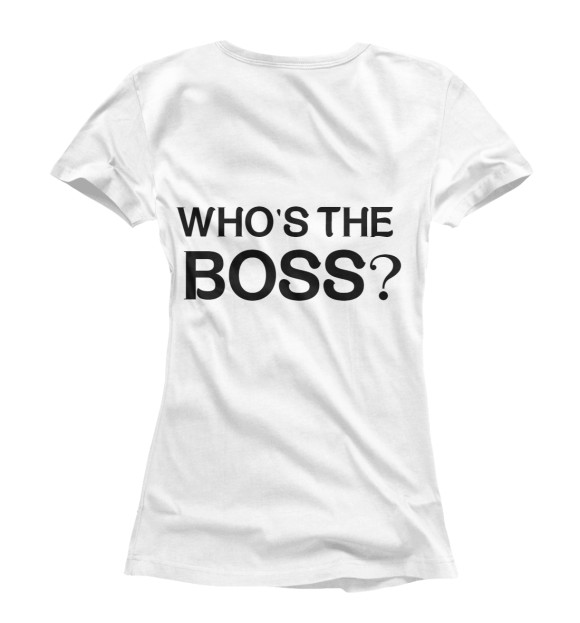 Женская футболка с изображением Кто здесь босс? цвета Белый