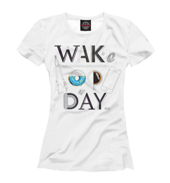 Женская футболка с изображением Say wake up day цвета Белый