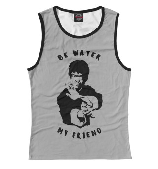 Be Water My Friend