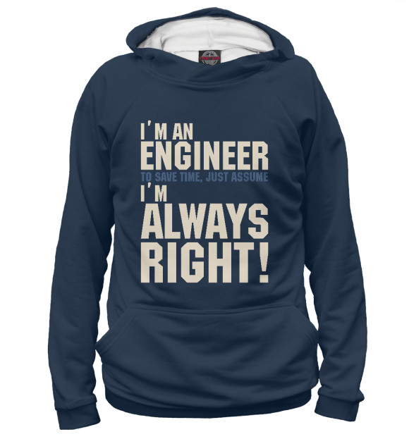 Женское худи с изображением Я инженер! Я всегда прав! цвета Белый