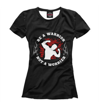 Женская футболка Быть войном,а не трусом!