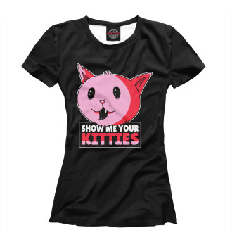 Женская футболка Show me your kitties