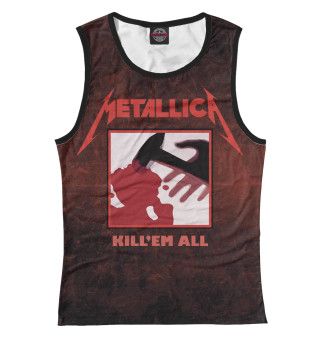 Женская майка Metallica - Kill Em All