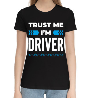 Женская хлопковая футболка Trust me I'm Driver
