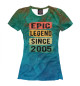 Женская футболка Epic Legen Since 2005