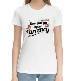 Женская хлопковая футболка Your energy is your currency