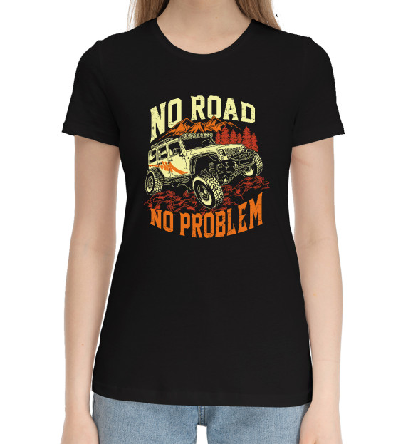 Женская хлопковая футболка с изображением No Road, No Problem цвета Черный