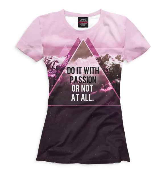 Женская футболка с изображением Do It With Passion or Not at All цвета Белый