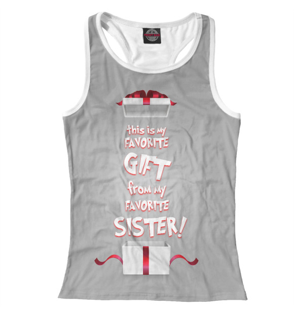 Женская майка-борцовка с изображением Мой любимый подарок от лучшей сестры цвета Белый