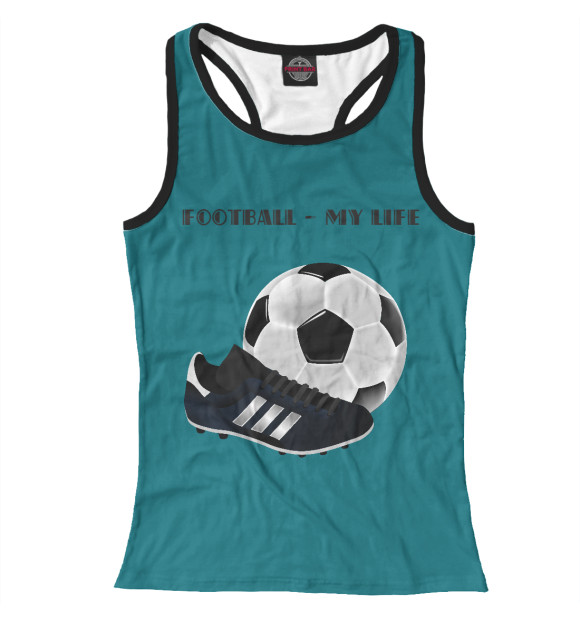 Женская майка-борцовка с изображением Футбол-моя жизнь цвета Белый