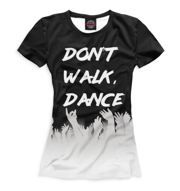 Футболка для девочек с изображением Don't Walk, Dance цвета Белый