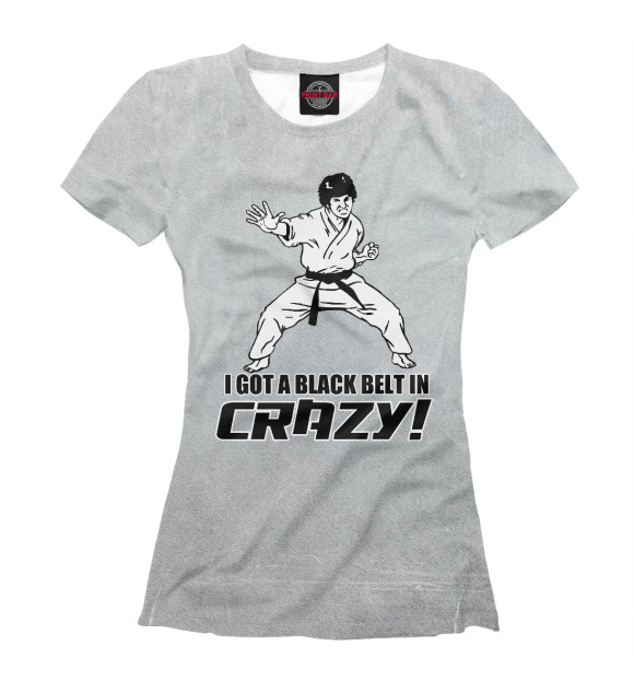 Футболка для девочек с изображением I Got A Black Belt in Crazy цвета Белый