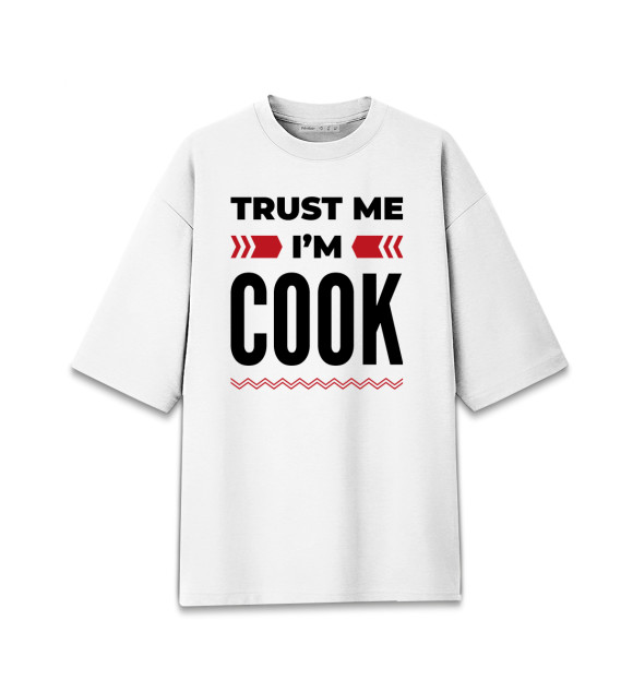 Женская футболка оверсайз с изображением Trust me - I'm Cook цвета Белый