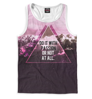 Do It With Passion or Not at All