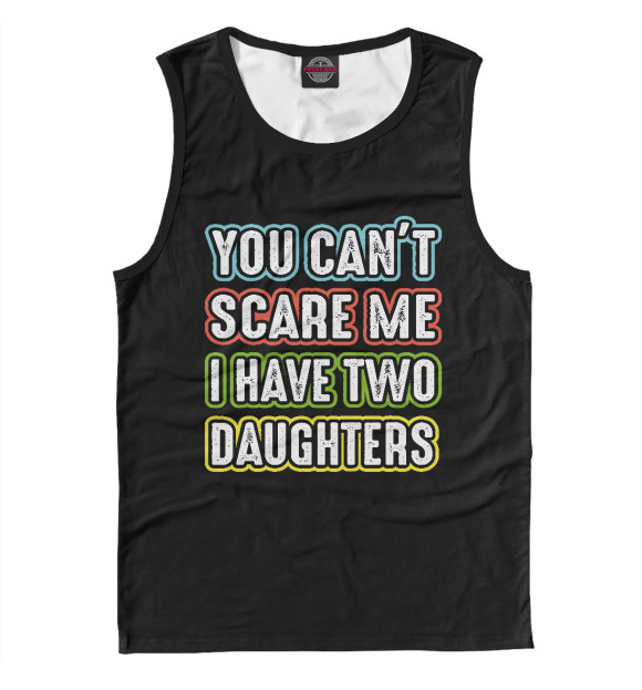 Майка для мальчика с изображением You can't scare me I have 2 daughters цвета Белый