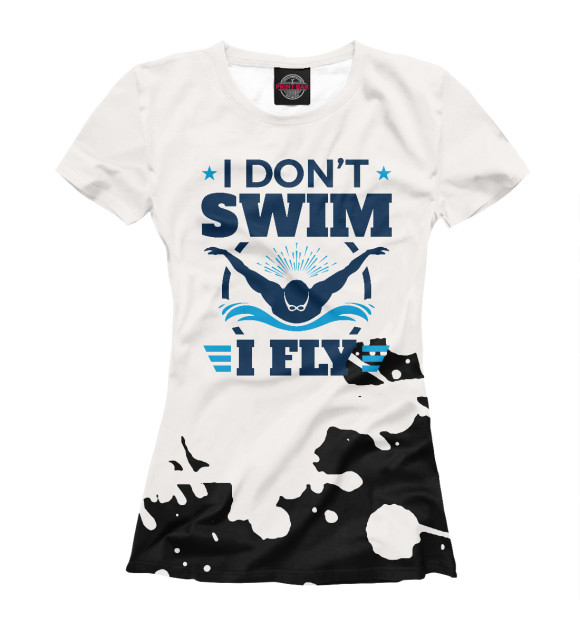 Футболка для девочек с изображением I Don't Swim I Fly Swimming цвета Белый