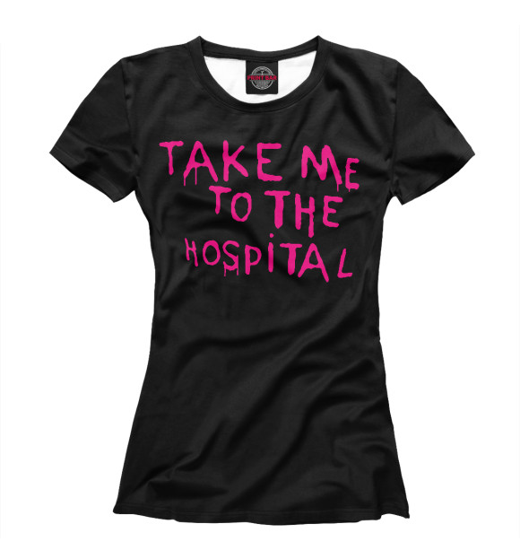 Женская футболка с изображением Take me to the hospital цвета Белый