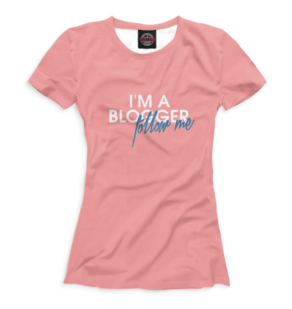 Женская футболка с изображением I'm a blogger follow me цвета Белый