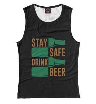 Женская майка Stay safe drink beer