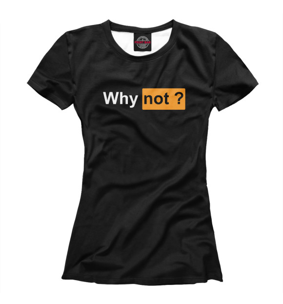 Женская футболка с изображением Why not? цвета Белый