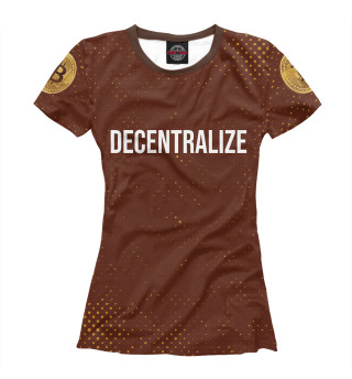 Женская футболка Децентрализируй - Биткойн