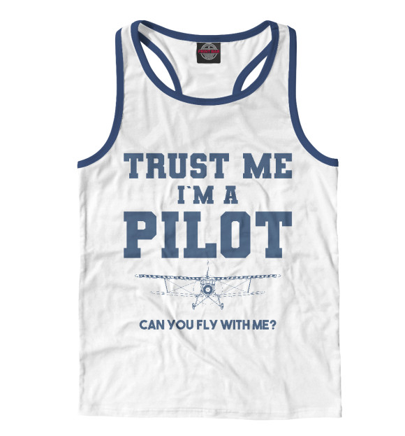 Мужская майка-борцовка с изображением Поверь мне - Я пилот! Полетаем? цвета Белый