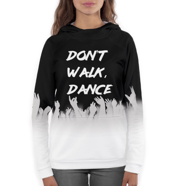 Женское худи с изображением Don't Walk, Dance цвета Белый