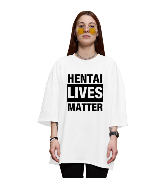 Женская футболка оверсайз с изображением Hentai lives matter цвета Белый