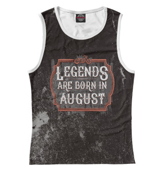 Женская майка Legends Are Born In August